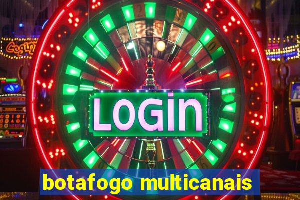 botafogo multicanais