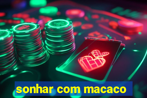 sonhar com macaco