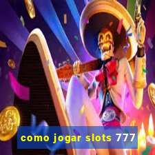 como jogar slots 777