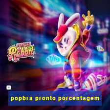 popbra pronto porcentagem