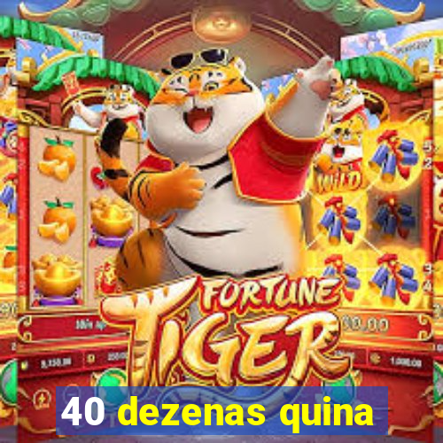 40 dezenas quina