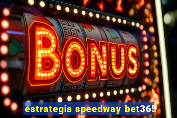 estrategia speedway bet365