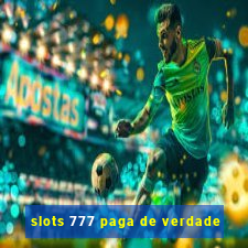 slots 777 paga de verdade