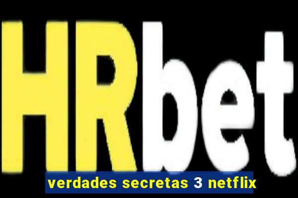 verdades secretas 3 netflix