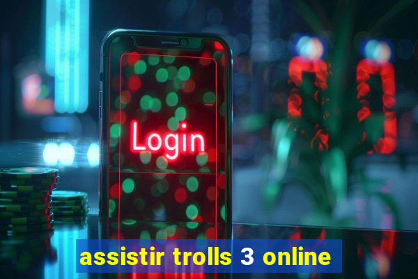 assistir trolls 3 online