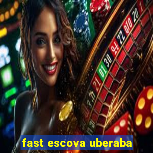 fast escova uberaba