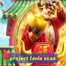 project fenix scan