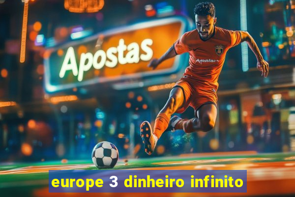 europe 3 dinheiro infinito