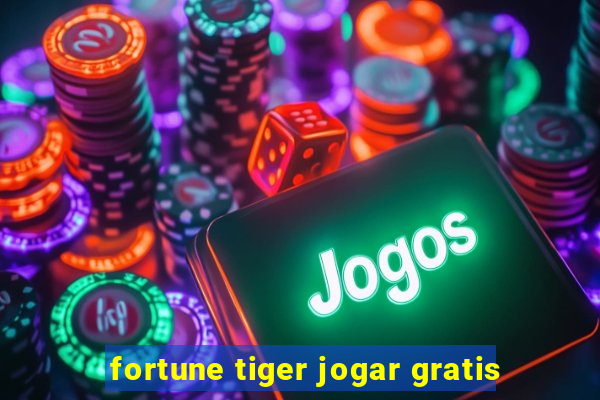 fortune tiger jogar gratis