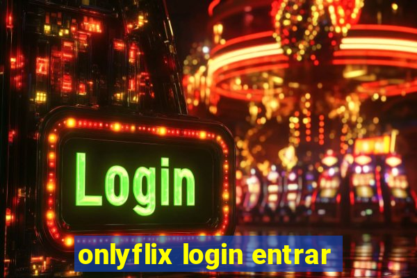 onlyflix login entrar