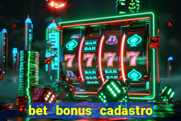 bet bonus cadastro sem deposito