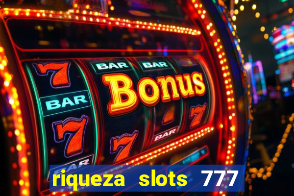 riqueza slots 777 paga mesmo