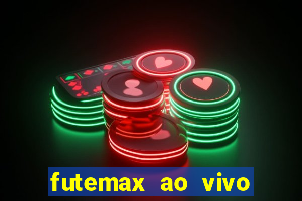 futemax ao vivo futebol ao vivo