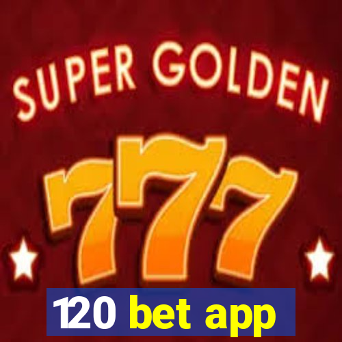 120 bet app