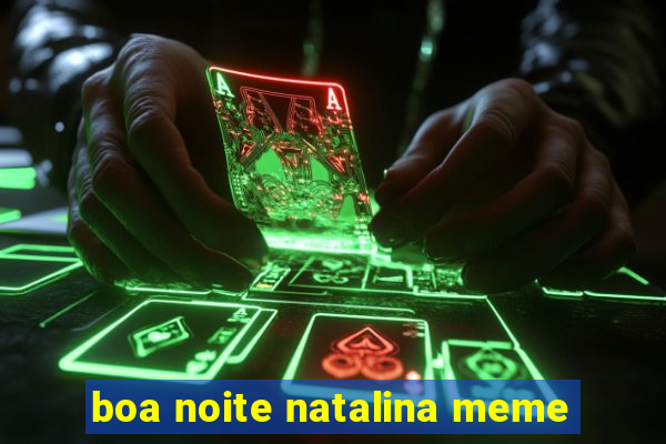 boa noite natalina meme