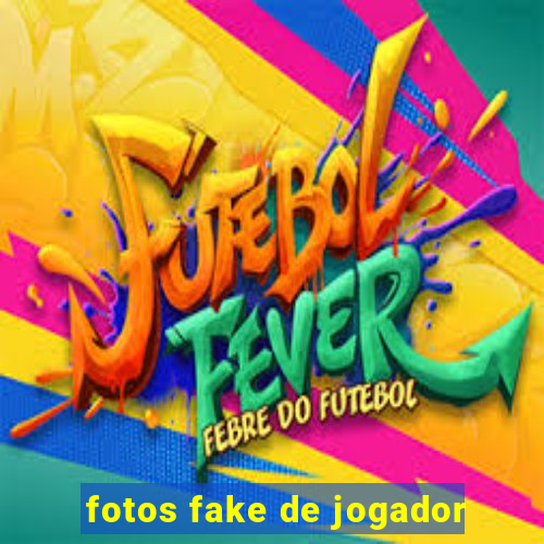 fotos fake de jogador