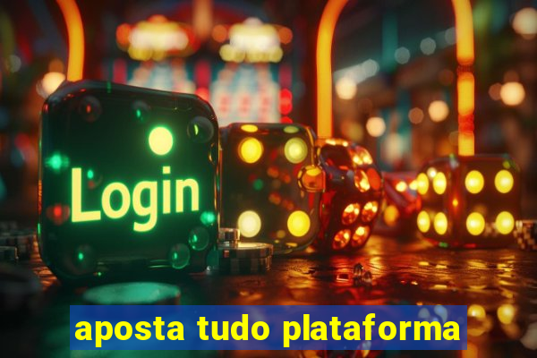 aposta tudo plataforma