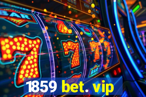 1859 bet. vip