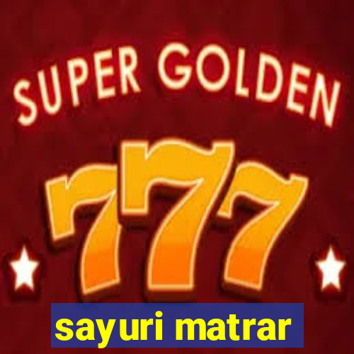 sayuri matrar