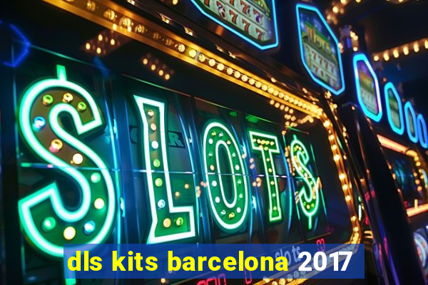 dls kits barcelona 2017