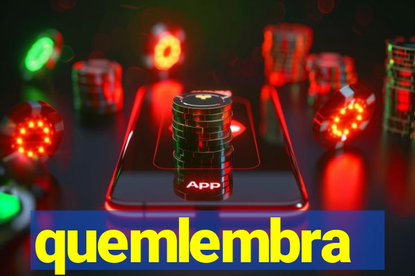 quemlembra