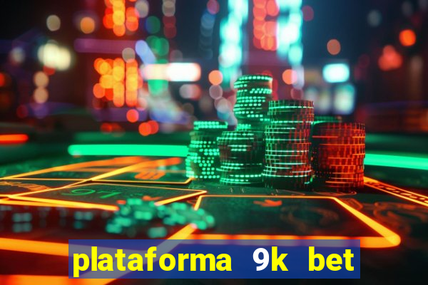 plataforma 9k bet paga mesmo