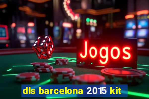 dls barcelona 2015 kit