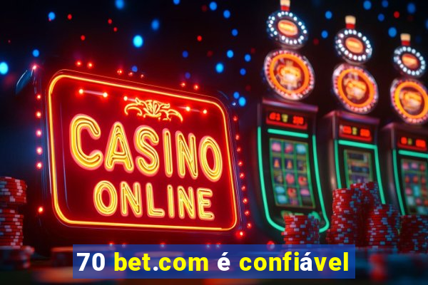 70 bet.com é confiável