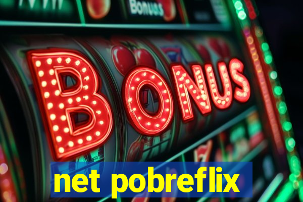 net pobreflix