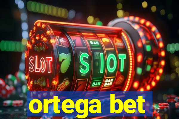 ortega bet