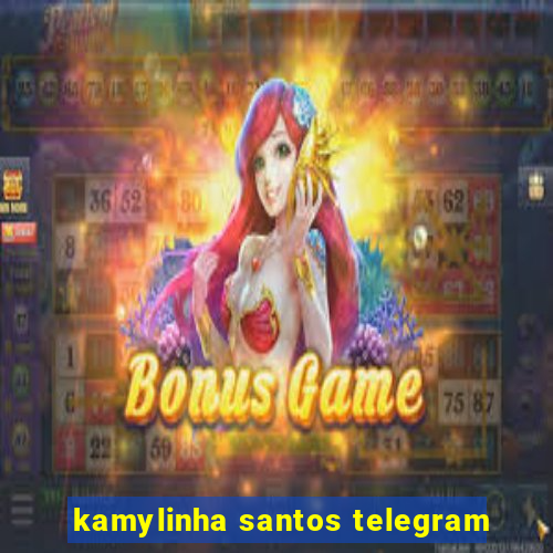 kamylinha santos telegram