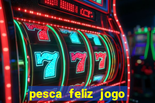 pesca feliz jogo cassino download