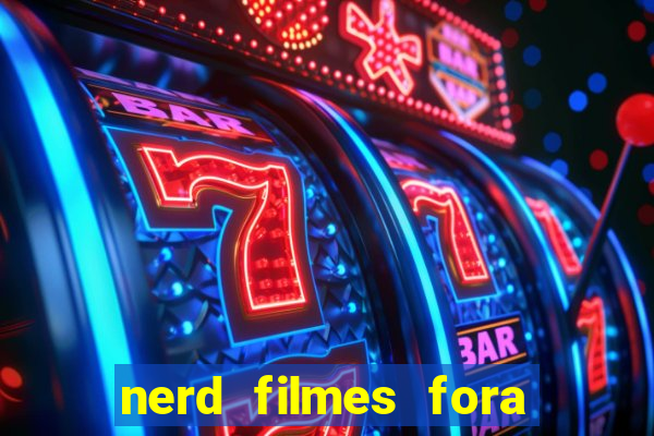 nerd filmes fora do ar