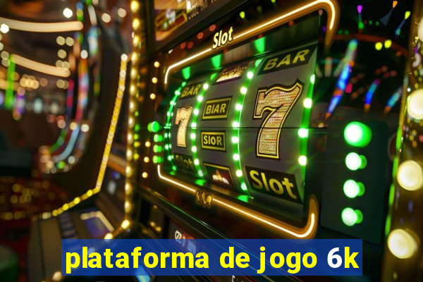 plataforma de jogo 6k