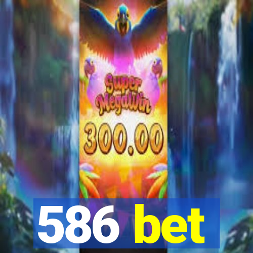 586 bet