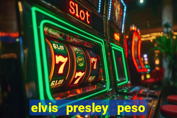 elvis presley peso e altura