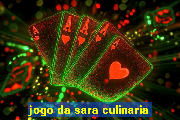 jogo da sara culinaria