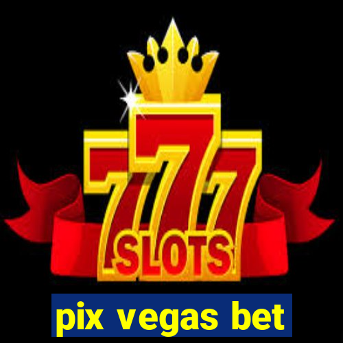 pix vegas bet