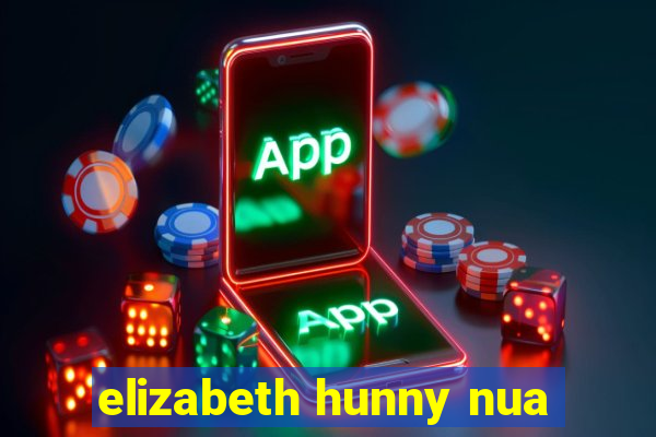 elizabeth hunny nua