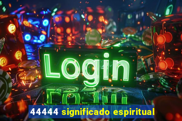 44444 significado espiritual