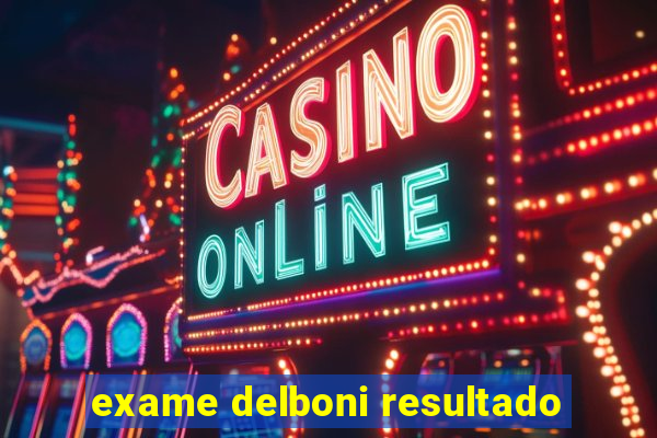 exame delboni resultado