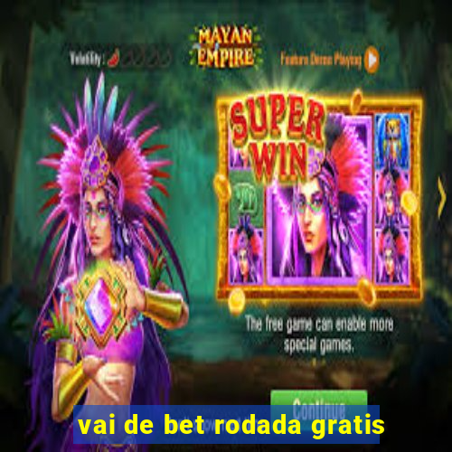 vai de bet rodada gratis