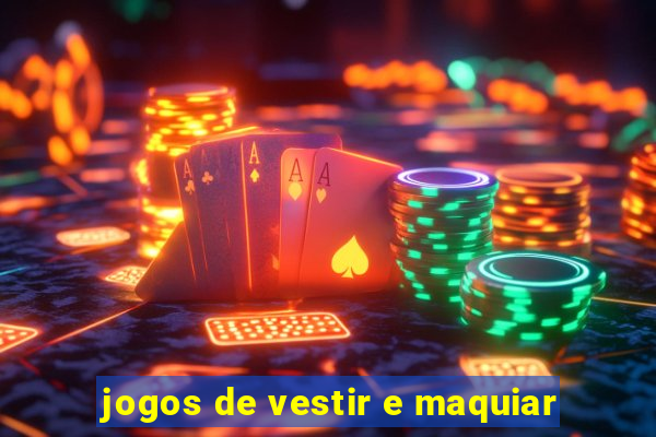 jogos de vestir e maquiar