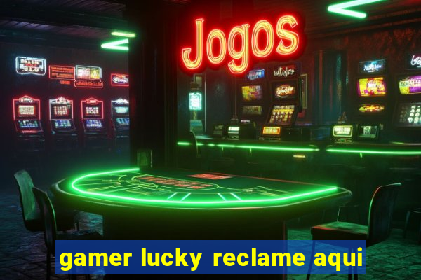 gamer lucky reclame aqui