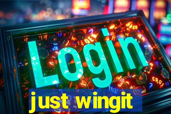 just wingit