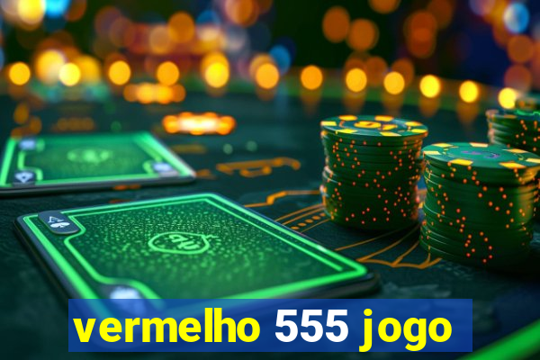 vermelho 555 jogo