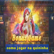 como jogar na quininha