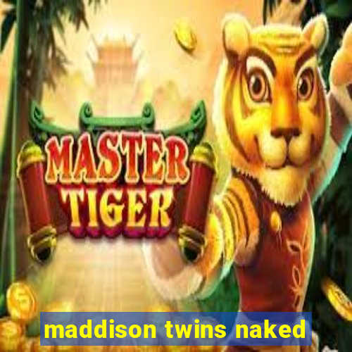 maddison twins naked