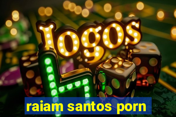 raiam santos porn