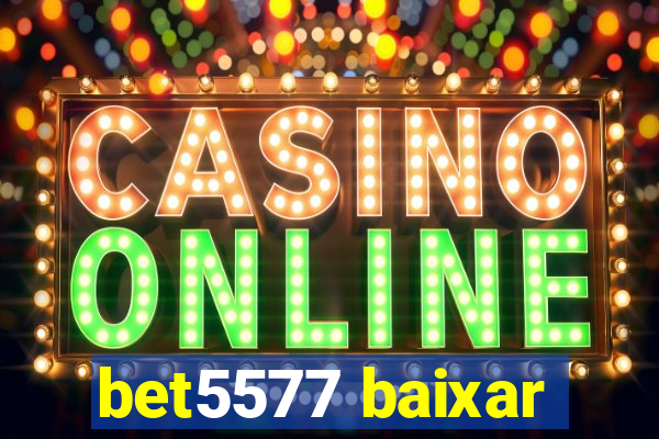 bet5577 baixar